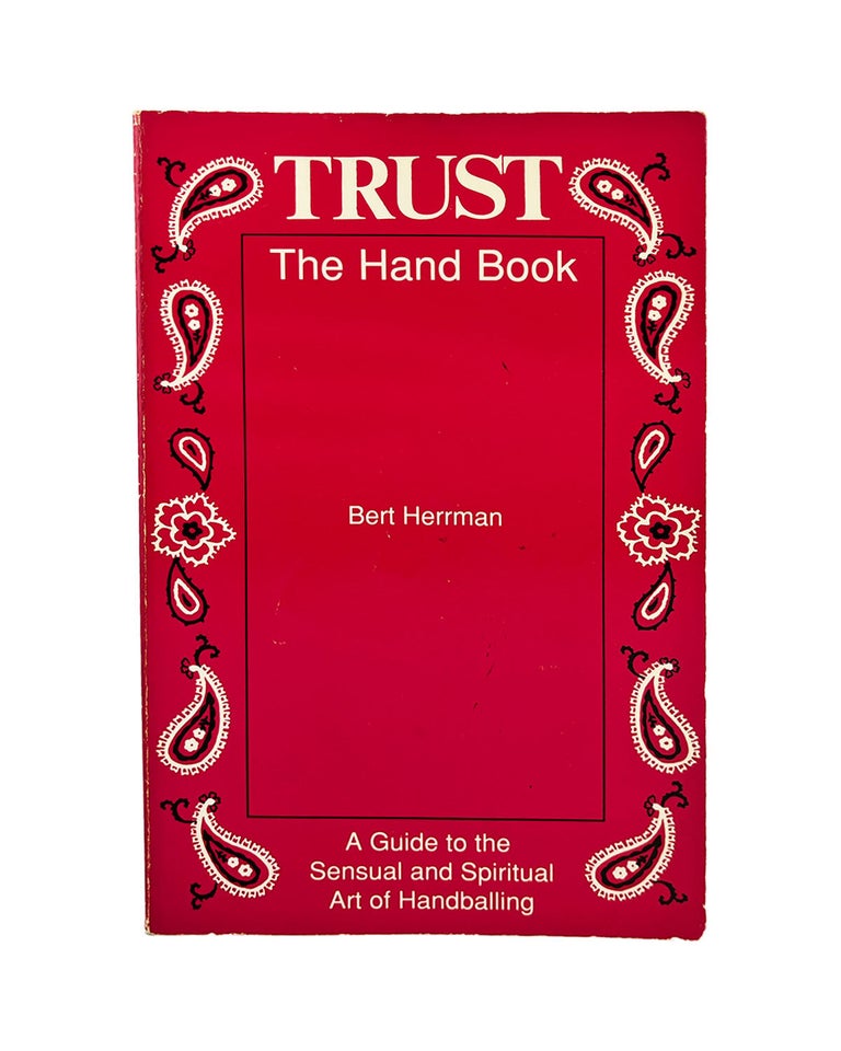 Item #1130 trust--the hand book: a guide to the sensual and spiritual art of handballing. bert...
