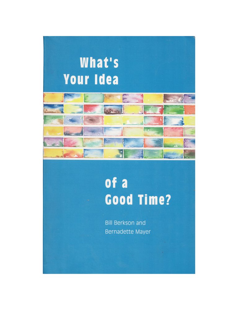 Item #1267 what's your idea of a good time? interviews and letters 1977–1985. bill berkson,...