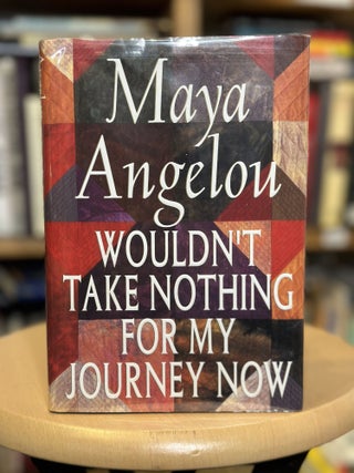Item #128 Wouldn't Take Nothing for My Journey Now. Maya Angelou