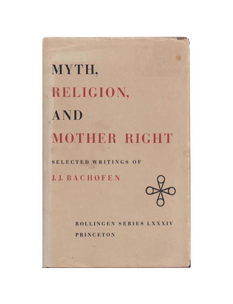 Item #1399 myth, religion, and mother right: selected writings of j. j. bachofen. j. j. bachofen