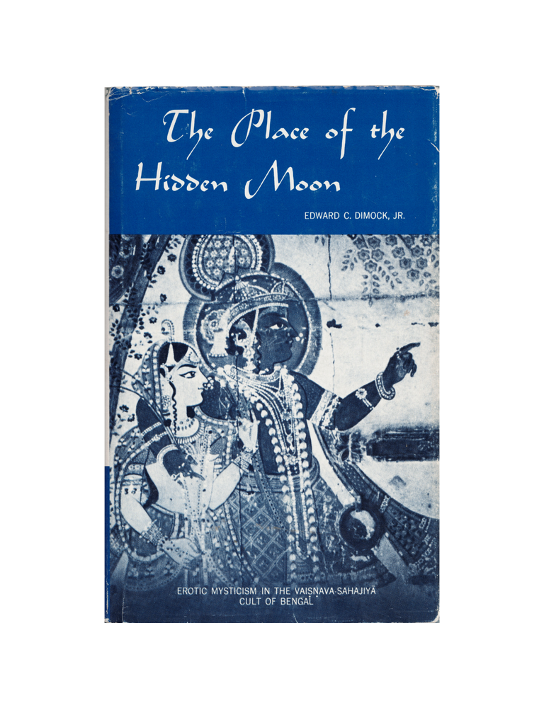 Item #1411 the place of the hidden moon: erotic mysticism in the vaiṣṇava-sahajiyā cult of...