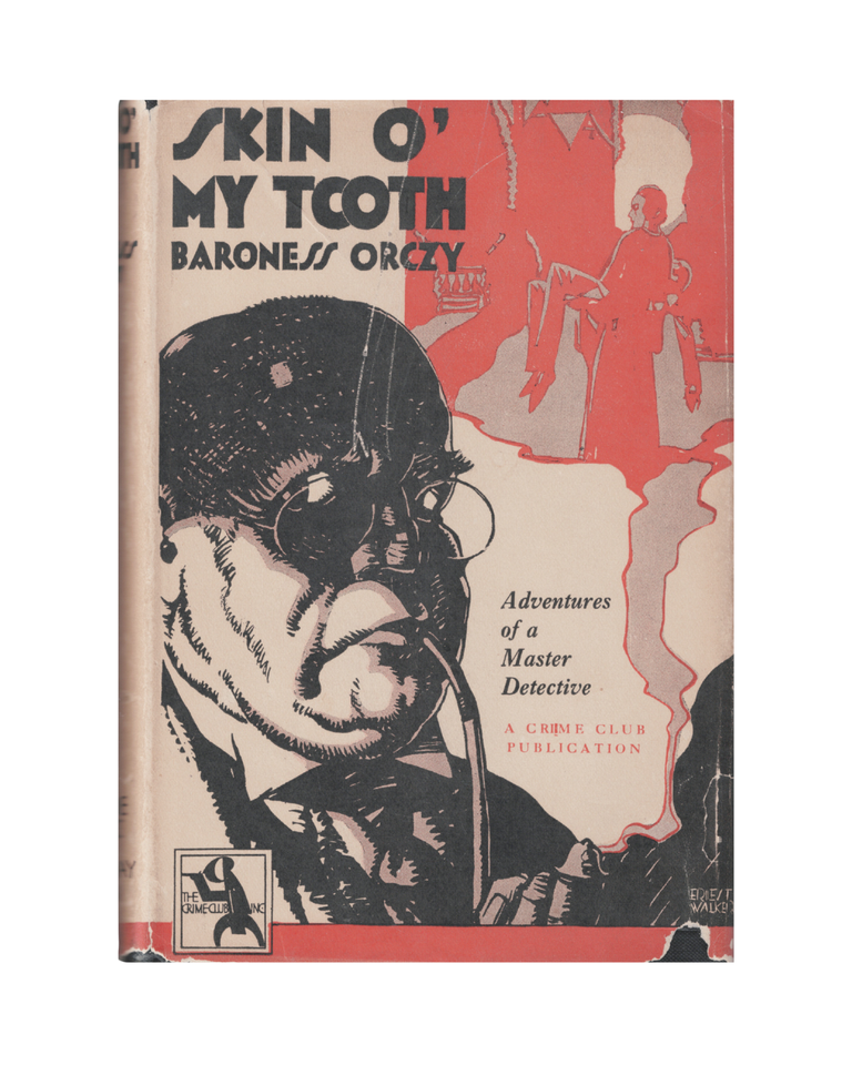Item #1504 skin o' my tooth: adventures of a master detective. baroness orczy