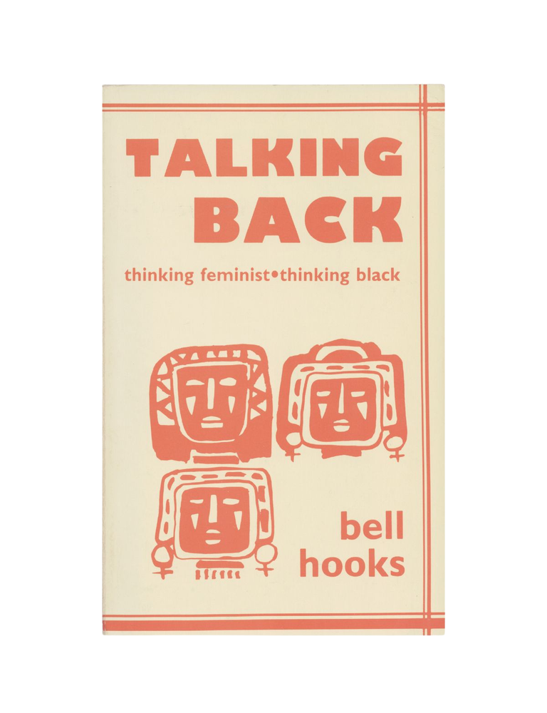 Item #1563 talking back: thinking feminist, thinking black. bell hooks