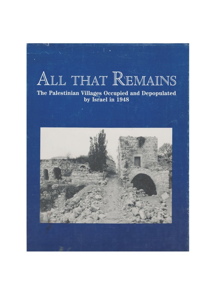 Item #1569 all that remains: the palestinian villages occupied and depopulated by israel in 1948....