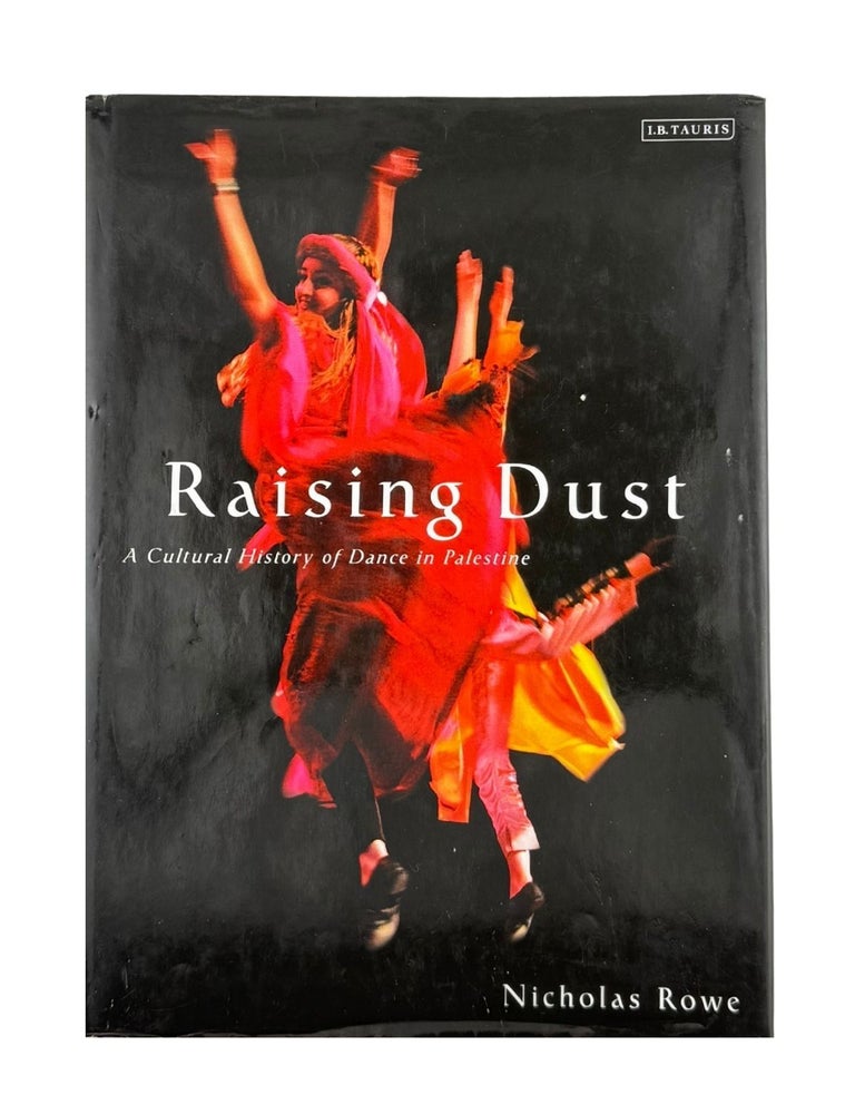Item #1703 raising dust: a cultural history of dance in palestine. nicholas rowe