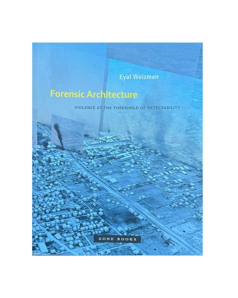 Item #1720 forensic architecture: violence at the threshold of detectability. eyal weizman