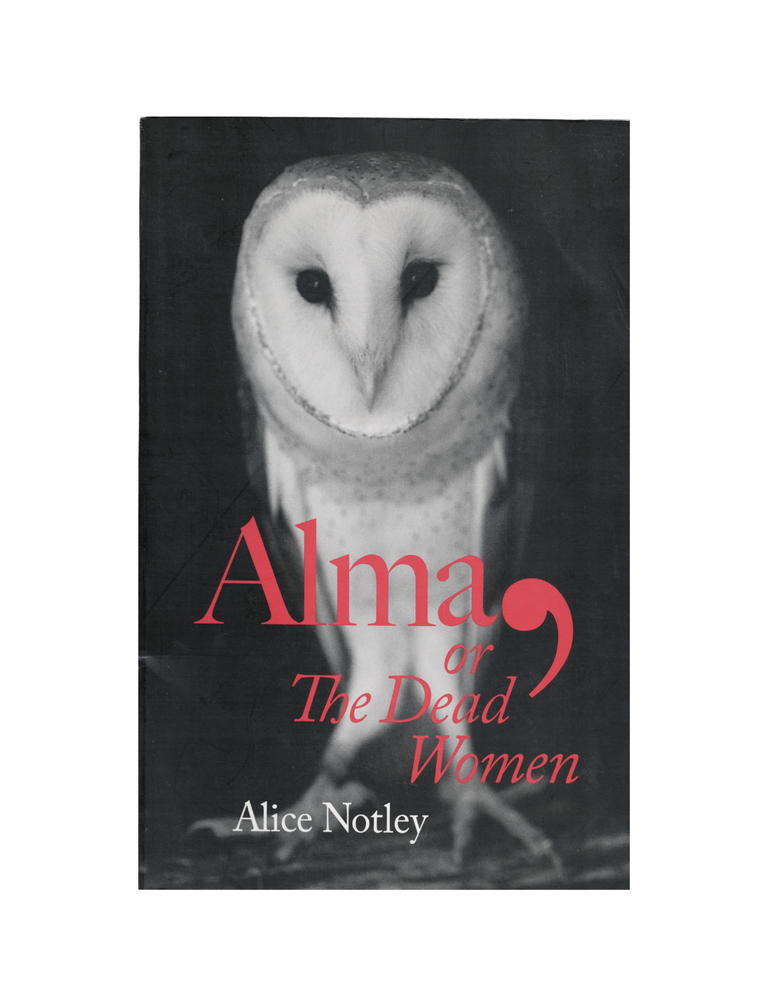 Item #1721 alma, or the dead women. alice notley