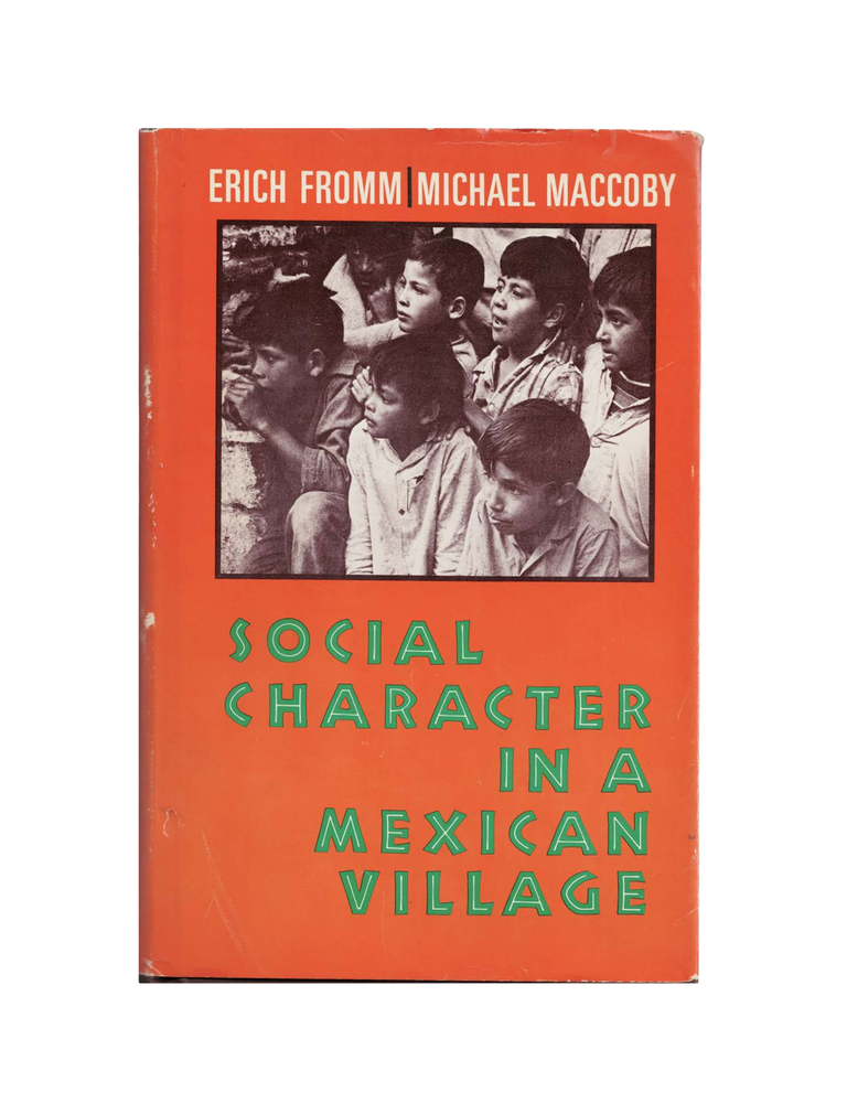 Item #1730 social character in a mexican village: a sociopsychoanalytic study. erich fromm,...