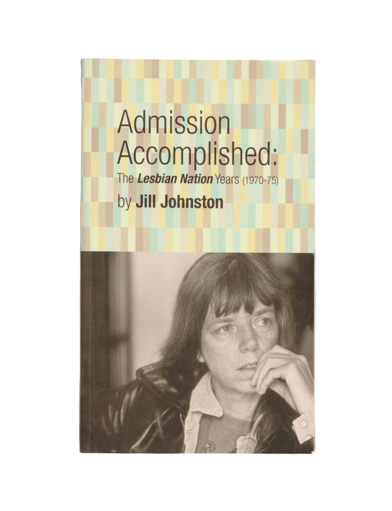 Item #1734 admission accomplished: the lesbian nation years (1970-75). jill johnston