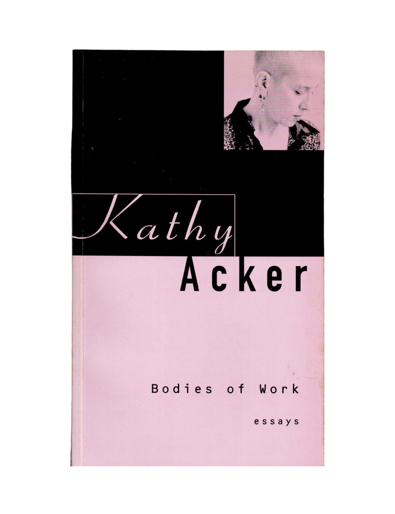 Item #1802 bodies of work: essays. kathy acker