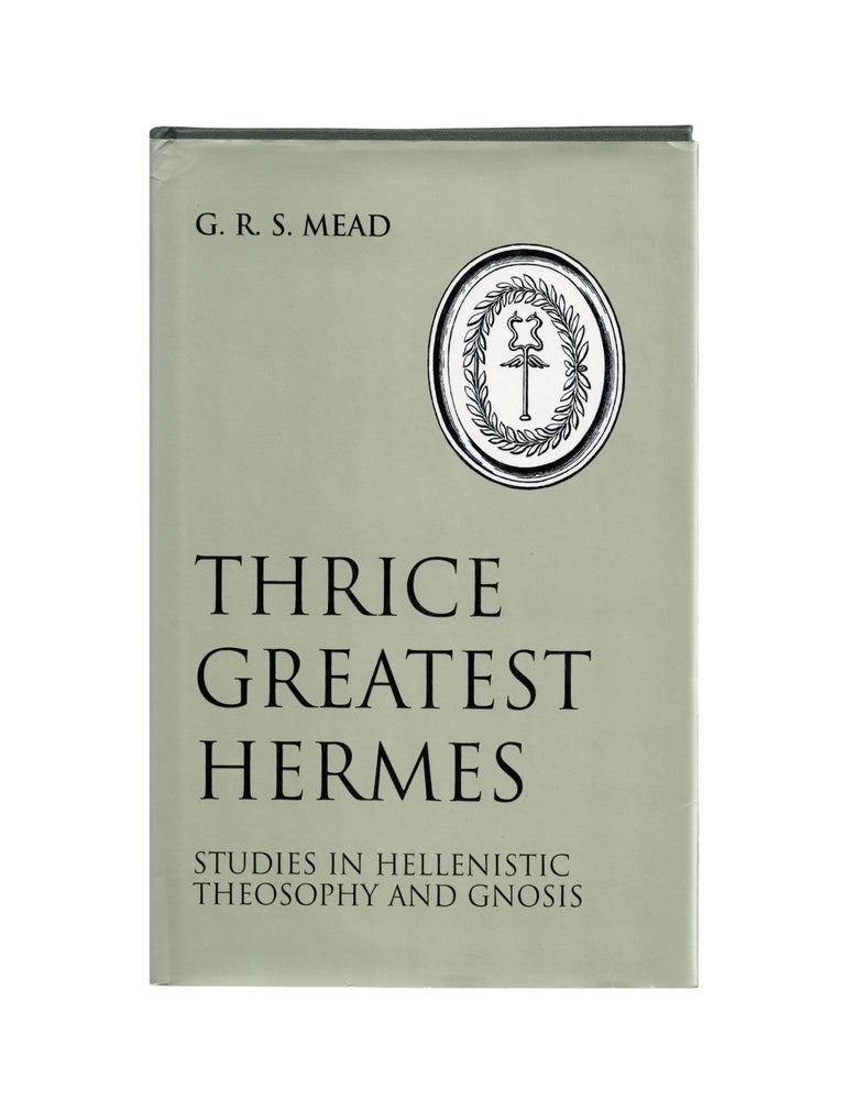 Item #1880 thrice greatest hermes: studies in hellenistic theosophy and gnosis. g. r. s. mead