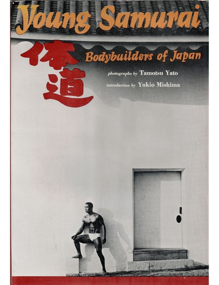Item #1886 young samurai: bodybuilders of japan. tamotsu yato, yukio mishima