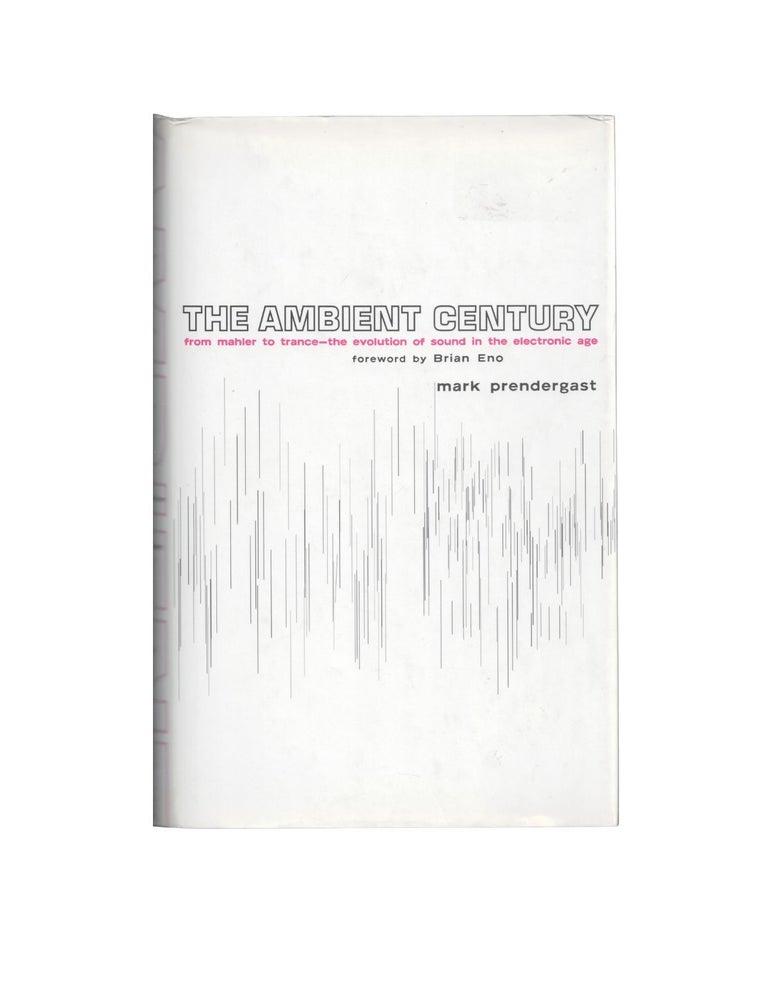 Item #1910 the ambient century: from mahler to trance—the evolution of sound in the electronic...