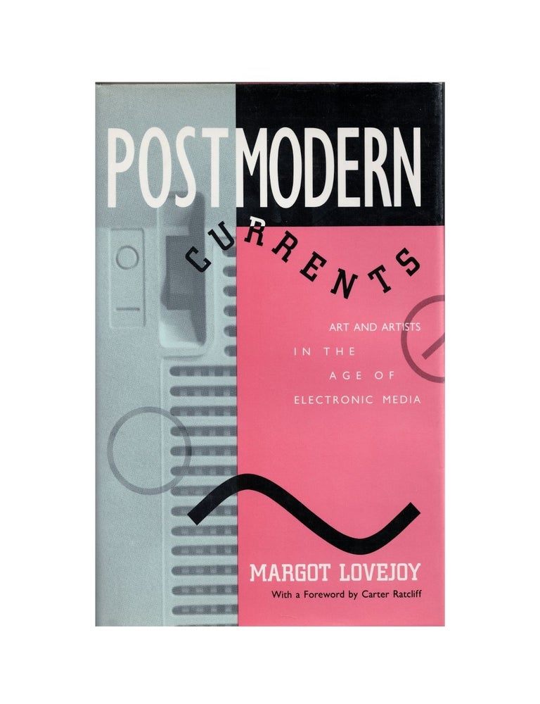 Item #2003 postmodern currents: art and artists in the age of electronic media. margot lovejoy