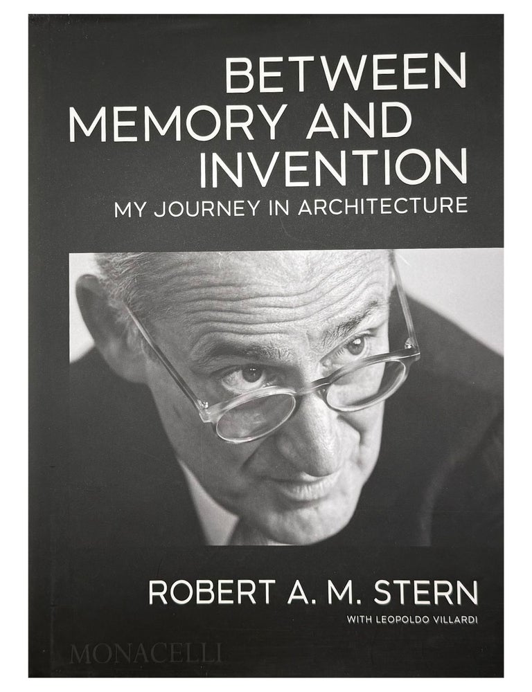 Item #2007 between memory and invention: my journey in architecture. robert m. stern
