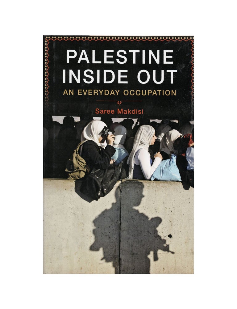 Item #2031 palestine inside and out: an everyday occupation. saree makdisi