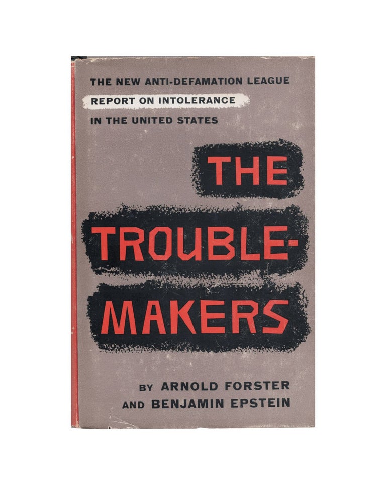 Item #2071 the troublemakers: an anti-defamation league report. arnold forster, benjamin epstein