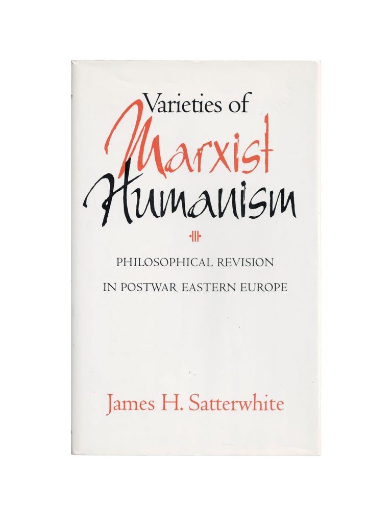 Item #2136 varieties of marxist humanism: philosophical revision in postwar eastern europe. james...