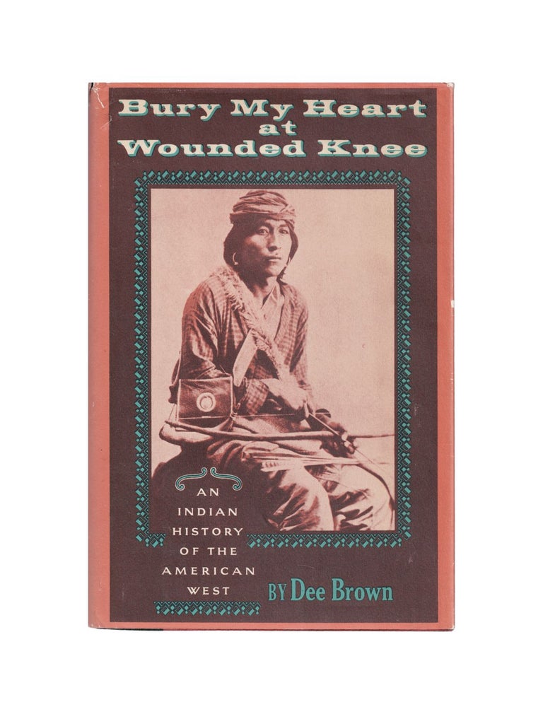 Item #2161 bury my heart at wounded knee: an indian history of the american west. dee brown