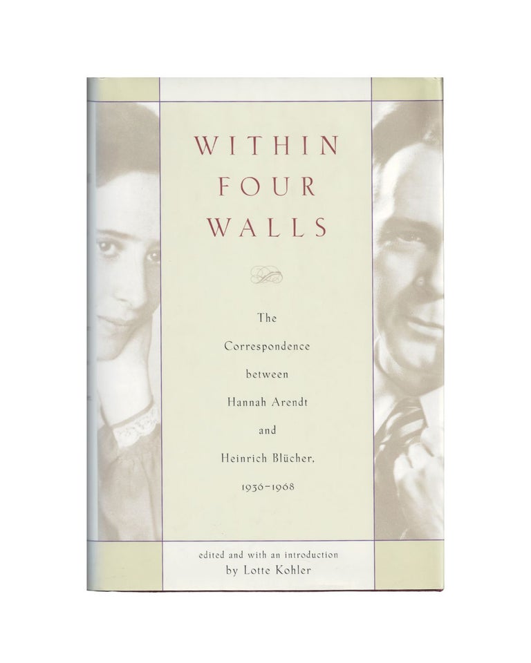 Item #2210 within four walls: the correspondence between hannah arendt and heinrich blücher,...