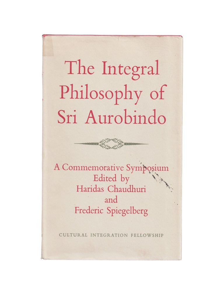Item #2223 the integral philosophy of sri aurobindo. haridas chaudhri, frederic spiegelberg
