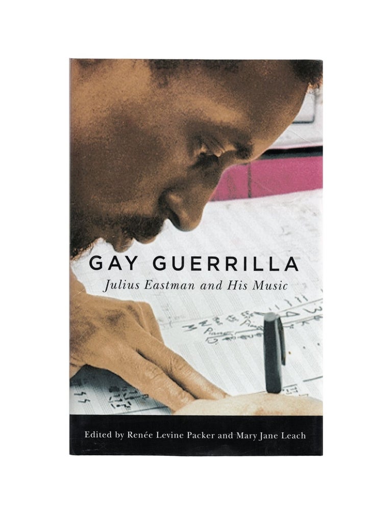 Item #2227 gay guerrilla: julius eastman and his music. renée levine packer, mary jane leach