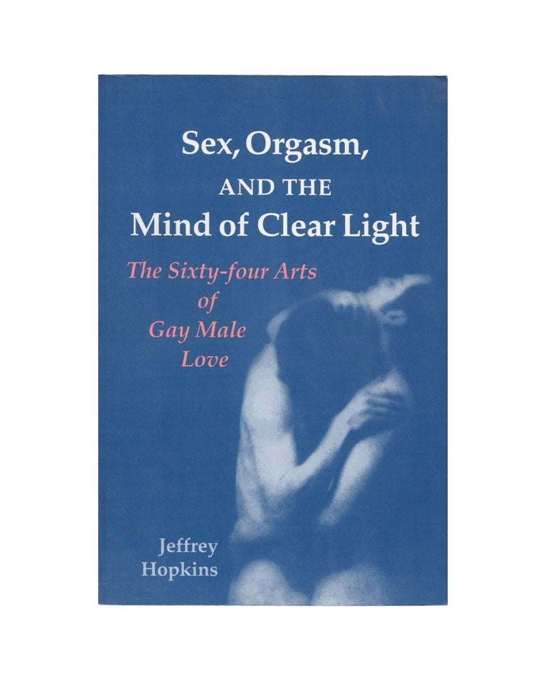 Item #2238 sex, orgasm, and the mind of clear light: the sixty-four arts of gay male love....