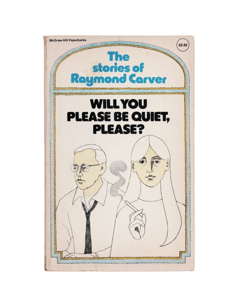 Item #2474 will you please be quiet, please?: the stories of raymond carver. raymond carver
