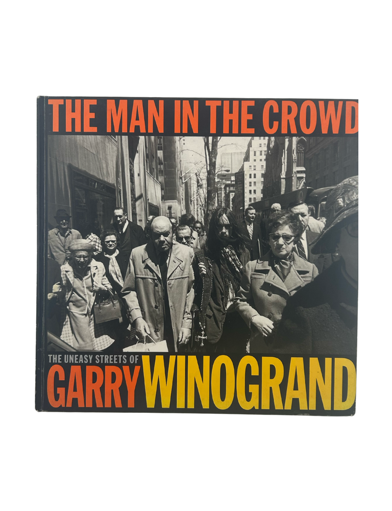 Item #2539 the man in the crowd: the uneasy streets of garry winogrand