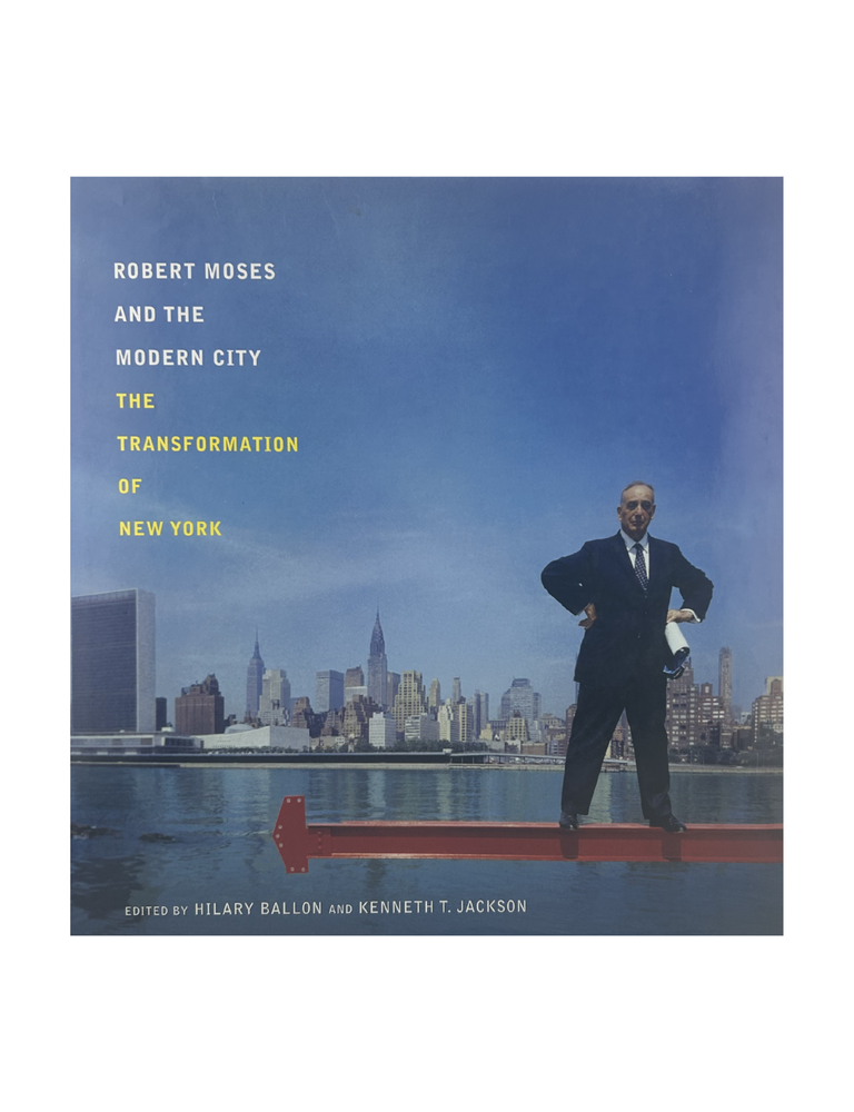 Item #2540 robert moses and the modern city: the transformation of new york. hilary ballon,...