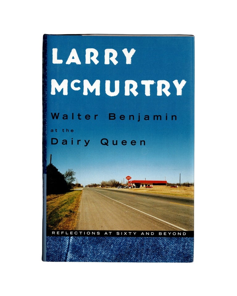 Item #2579 walter benjamin at the dairy queen: reflections at sixty and beyond. larry mcmurtry
