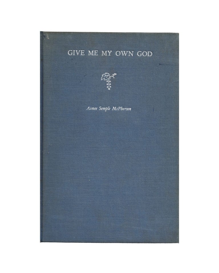 Item #2645 give me my own god. aimee semple mcpherson