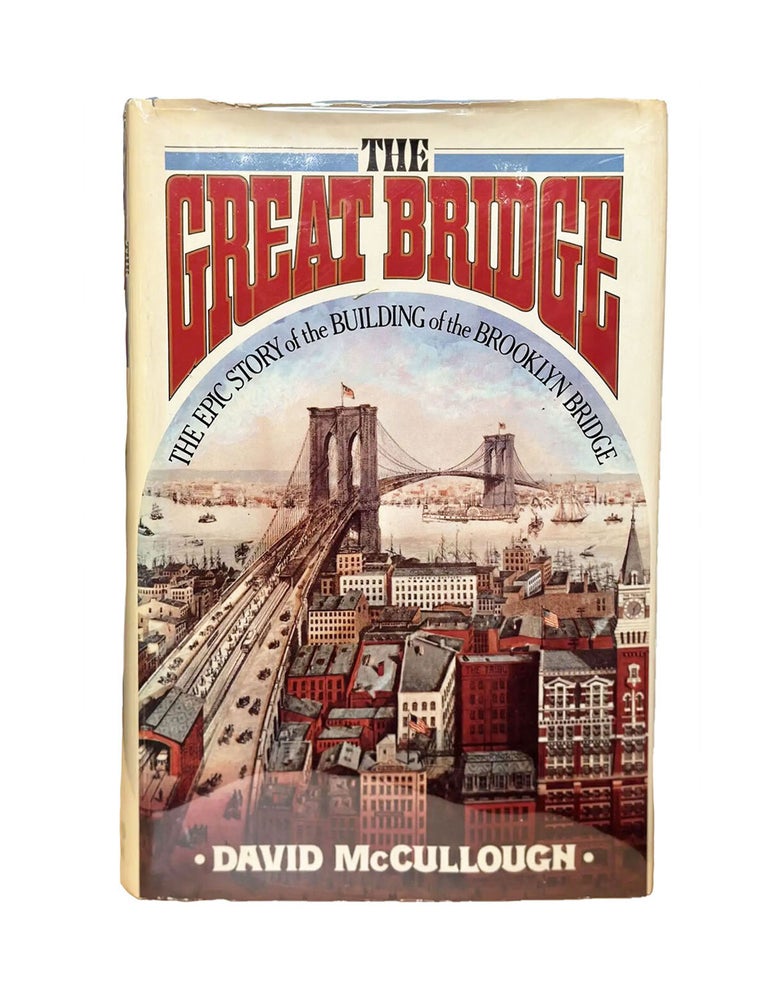 Item #287 the great bridge: the epic story of the building of the brooklyn bridge. david mccullough