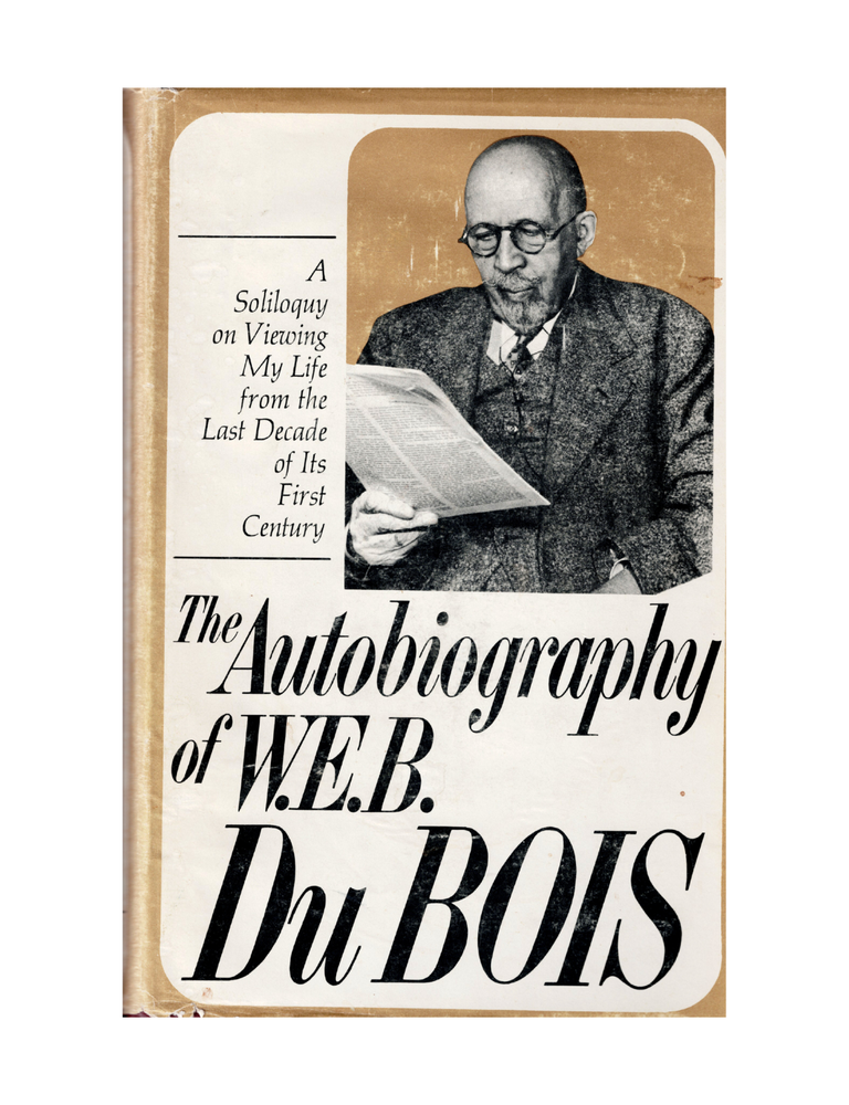 the autobiography of w.e.b. dubois: a soliloquy on viewing my life from the last decade of its...