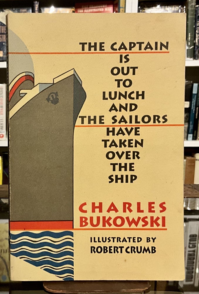 Item #462 the captain is out to lunch and sailors have taken over the ship. charles bukowski.