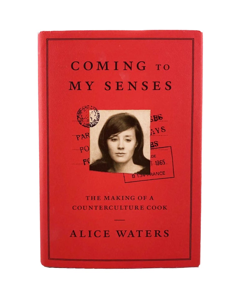 Item #846 coming to my senses: the making of a counterculture cook. alice waters
